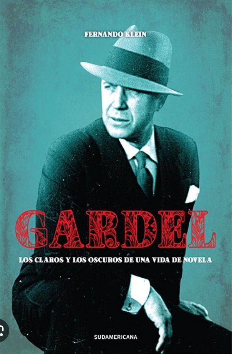 GARDEL LOS CLAROS Y LOS OSCUROS DE UNA VIDA DE NOVELA