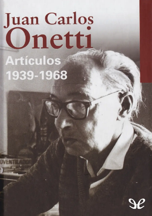 JUAN CARLOS ONETTI ARTÍCULOS 1939 - 1968