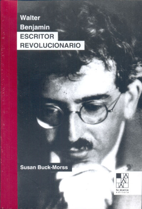 LIBRO WALTER BENJAMIN. ESCRITOR REVOLUCIONARIO SUSAN BUCK-MORSS