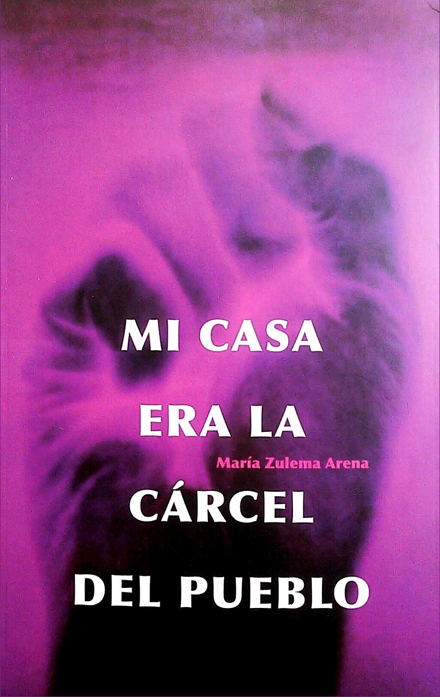 MI CASA ERA LA CÁRCEL DEL PUEBLO MARÍA ZULEMA ARENA