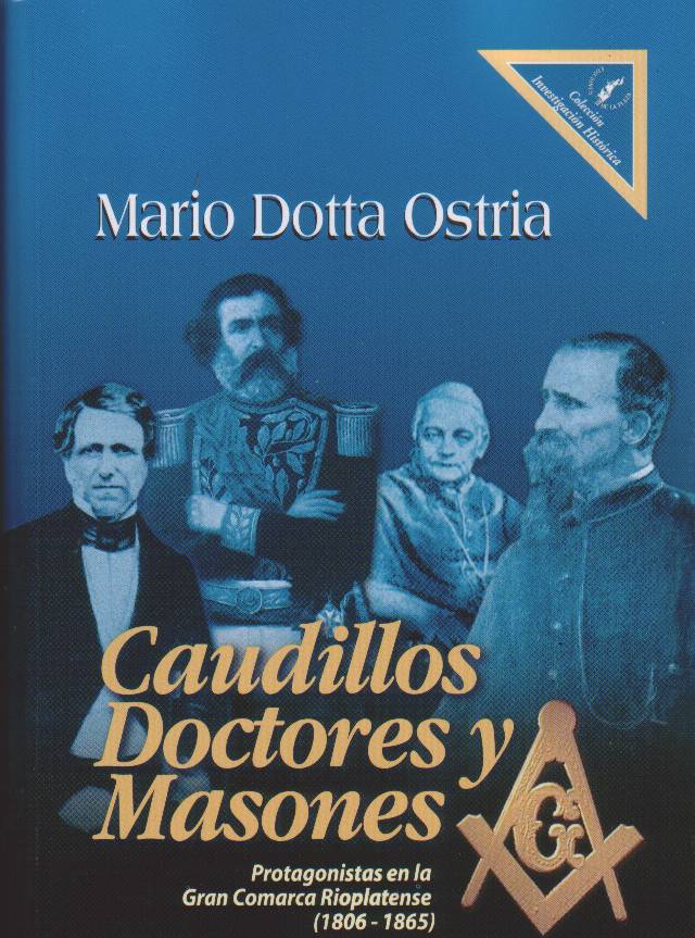 CAUDILLOS DOCTORES Y MASONES MARIO DOTTA OSTRIA