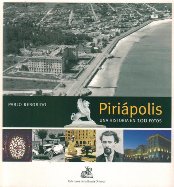 PIRIAPOLIS. UNA HISTORIA EN 100 FOTOS PABLIO REBORIDO