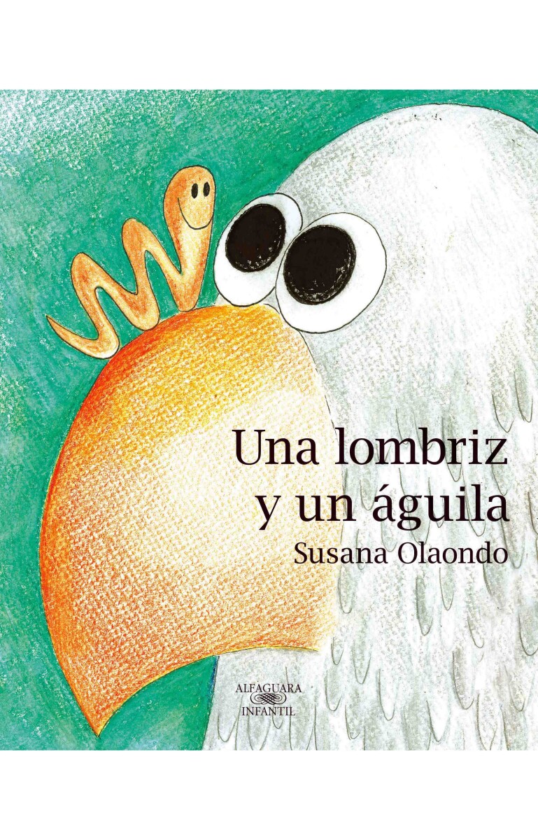UNA LOMBRIZ Y UN AGUILA SUSANA OLAONDO